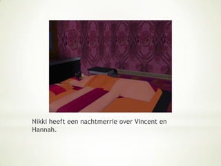 Nikki heeft een nachtmerrie over Vincent en Hannah.