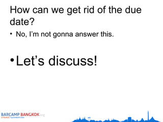 How can we get rid of the due date? No, I’m not gonna answer this. Let’s discuss! 