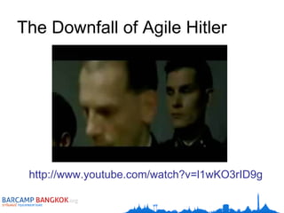 The Downfall of Agile Hitler http :// www . youtube . com / watch?v = l1wKO3rID9g 