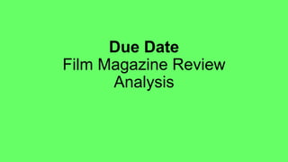 Due Date
Film Magazine Review
Analysis
 