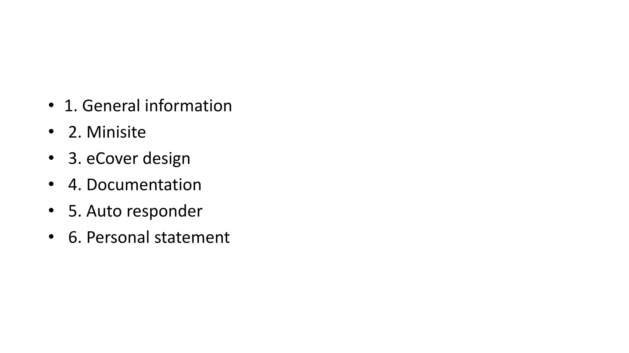 • 1. General information
• 2. Minisite
• 3. eCover design
• 4. Documentation
• 5. Auto responder
• 6. Personal statement
 