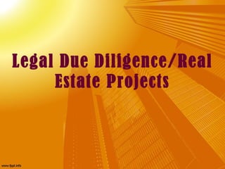 Legal Due Diligence/Real
     Estate Projects
 