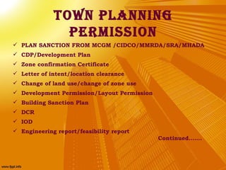 tOwn planning
               perMissiOn
 PLAN SANCTION FROM MCGM /CIDCO/MMRDA/SRA/MHADA
 CDP/Development Plan
 Zone con...
