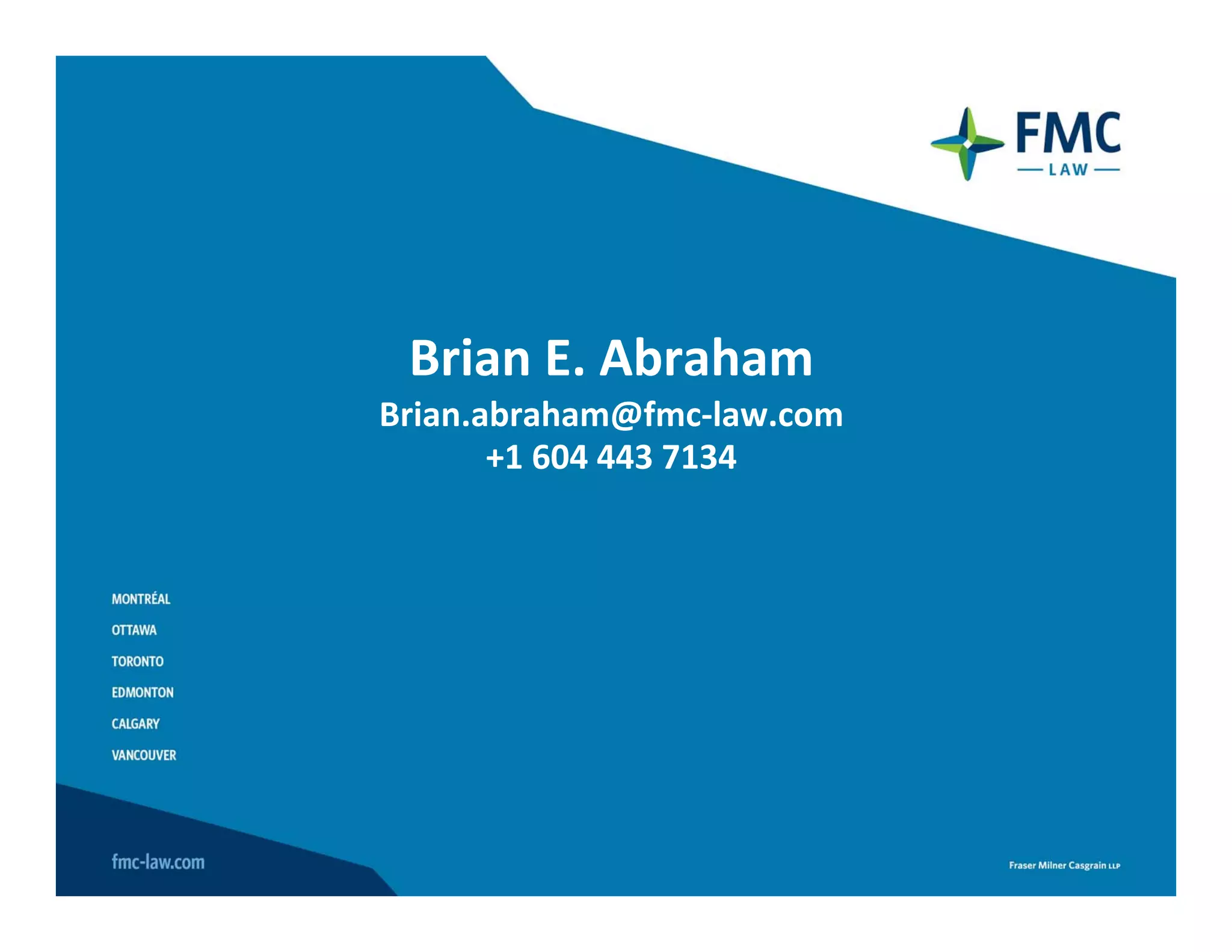 Brian E. Abraham
Brian.abraham@fmc‐law.com
       +1 604 443 7134
 