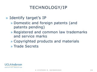 TECHNOLOGY/IP
» Identify target’s IP
» Domestic and foreign patents (and
patents pending)
» Registered and common law trad...