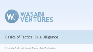 Basics of Tactical Due Diligence
An Innovative And Dynamic Approach To Venture Capital And Incubation
 