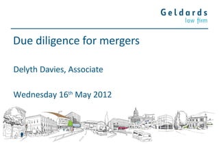 Due diligence for mergers

Delyth Davies, Associate

Wednesday 16th May 2012
 