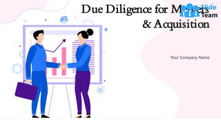Due Diligence for Mergers
& Acquisition
Your Company Name
 