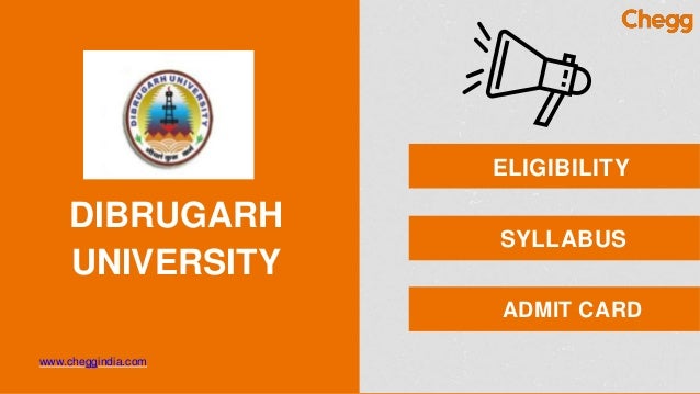 DIBRUGARH
UNIVERSITY
www.cheggindia.com
ELIGIBILITY
SYLLABUS
ADMIT CARD
 