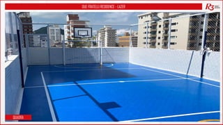 DUE FRATELLI RESIDENCE - LAZER
QUADRA
 