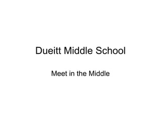 Dueitt Middle School Meet in the Middle 