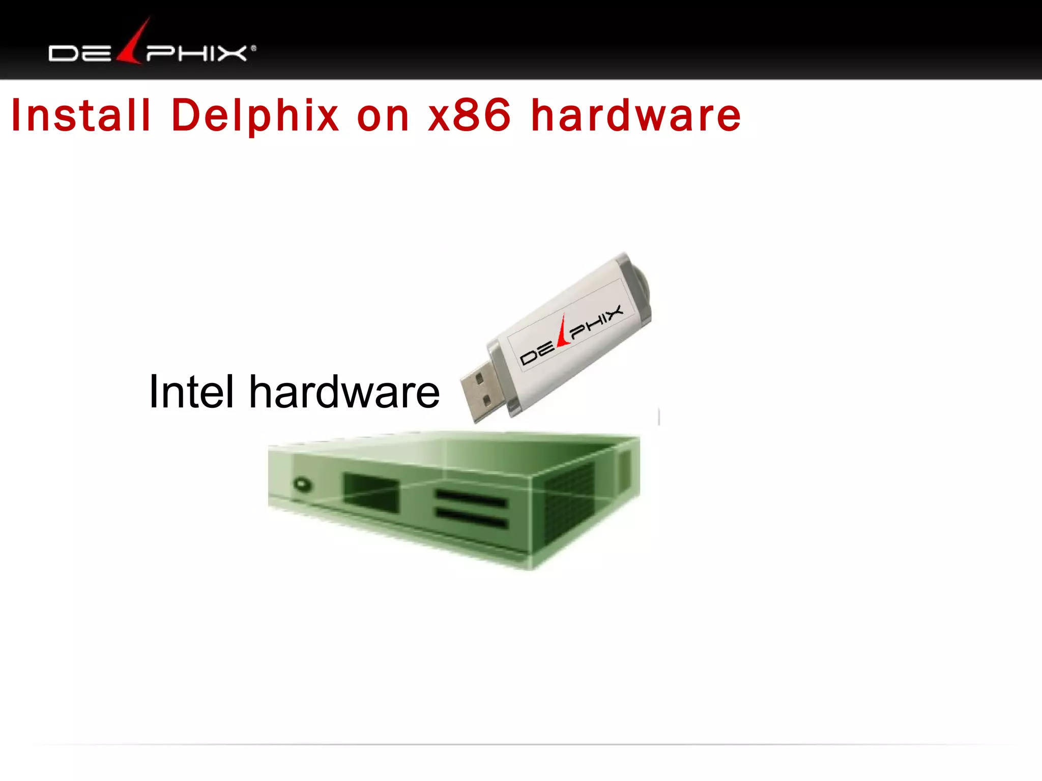 Install Delphix on x86 hardware

Intel hardware

 