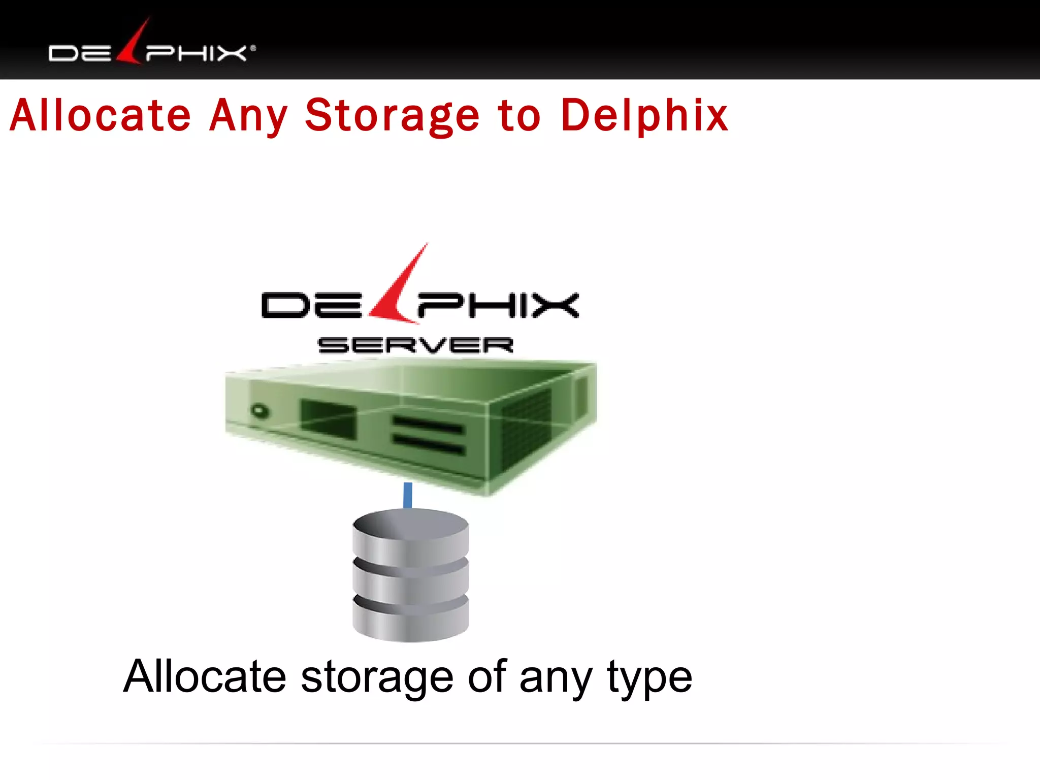 Allocate Any Storage to Delphix

Allocate storage of any type

 