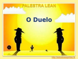 PALESTRA LEAN O Duelo http://estudosespiritas.tk 