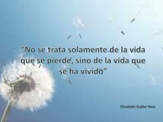 Elisabeth Kubler Ross
 