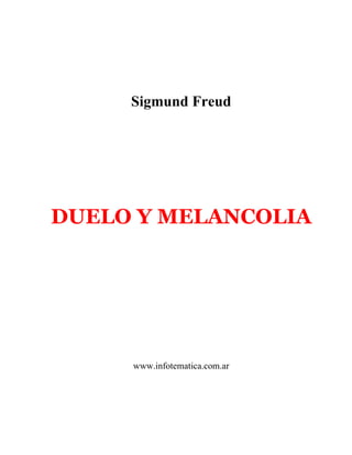 Sigmund Freud

DUELO Y MELANCOLIA

www.infotematica.com.ar

 