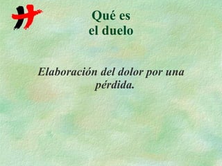 Qué es el duelo Elaboración del dolor por una pérdida. 