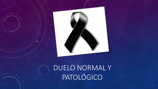 DUELO NORMAL Y
PATOLÓGICO
 