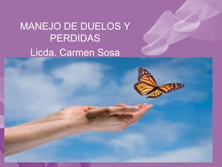 MANEJO DE DUELOS Y
PERDIDAS
Licda. Carmen Sosa
 