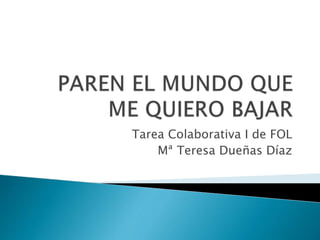 Tarea Colaborativa I de FOL
Mª Teresa Dueñas Díaz
 