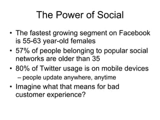 The Power of Social <ul><li>The fastest growing segment on Facebook is 55-63 year-old females  </li></ul><ul><li>57% of pe...