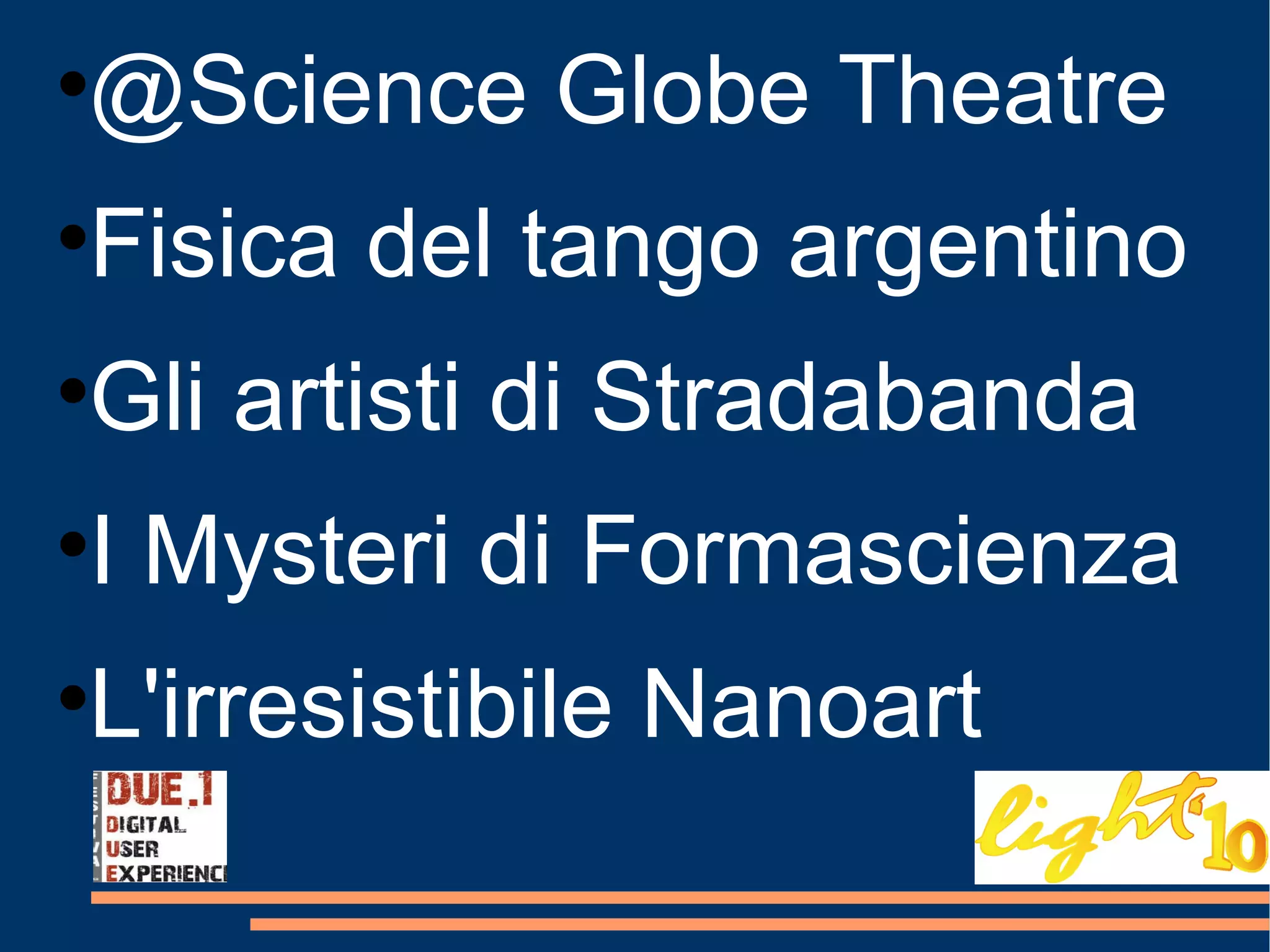 @Science Globe Theatre Fisica del tango argentino Gli artisti di Stradabanda I Mysteri di Formascienza L'irresistibile Nanoart 
