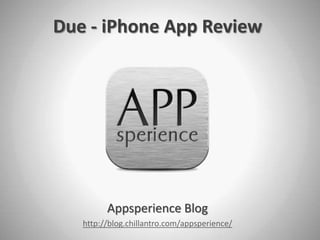 Due - iPhone App Review  Appsperience Blog http://blog.chillantro.com/appsperience/ 