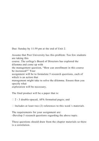 Due: Sunday by 11:59 pm at the end of Unit 2.
Assume that Post University has this problem: Too few students
are taking th...