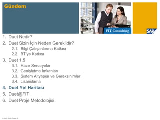 Duet, SAP’nin ilk Ofis İş Uygulamasıdır (OBA)© SAP 2008 / Page 5 Duet, Ofis Uygulamalarını SAP için son kullanıcı arayüzüne dönüştürür.