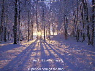 And I think to myself,  E pensei comigo mesmo… 