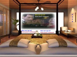 How can I go on? How can I go on? How can I go on? Como posso continuar? Como posso continuar? Como posso continuar? P A C E 