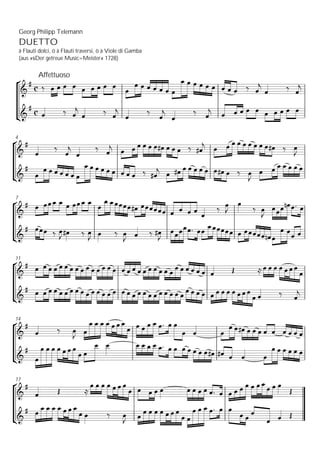 c
c
Affettuoso
DUETTO
Georg Philipp Telemann
à Flauti dolci, ò à Flauti traversi, ò à Viole di Gamba
(aus »sDer getreue Music=Meister« 1728)
¡
¢
&
# ä Ï Ï Ï Ï Ï Ï Ï Ï Ï Ï
Ï Ï Ï Ï Ï Ï Ï
Ï Ï Ï Ï Ï Ï Ï Ï Ï ä Ï
j
Ï ä Ï
j
&
#
Ï ä Ï
j
Ï ä Ï
j
Ï ä Ï
j
Ï
ä Ï
j Ï Ï Ï Ï Ï Ï Ï Ï Ï Ï
4
¡
¢
&
#
Ï
ä
Ï
j
Ï
ä Ï
j Ï Ï Ï Ï Ï Ï Ï# Ï Ï Ï ä Ï#
j Ï Ï Ï Ï Ï Ï Ï Ï Ï Ï# ä Ï
J
&
#
Ï
Ï Ï Ï Ï Ï Ï Ï
Ï Ï Ï Ï Ï Ï Ï Ï Ï ä Ï#
j Ï Ï# Ï Ï Ï Ï Ï Ï Ï# Ï ä Ï
J
Ï Ï Ï Ï Ï Ï Ï
7
¡
¢
&
# Ï ÏÏÏ Ï Ï ÏÏÏ Ï
Ï
Ï ÏÏÏÏÏ Ï# ÏÏÏÏÏÏ Ï Ï Ï Ï Ï
ä Ï
J
Ï
ä Ï
J
ÏÏÏ Ïn Ïª Ï
&
# ÏÏÏ ä Ï
J
Ï# ä Ï
J Ï ä Ï
J Ï ä Ï#
J
ÏÏÏÏÏª ÏÏ ÏÏÏÏÏÏ Ï ÏÏÏÏÏ Ïn Ï
Ï ÏÏ Ï
11
¡
¢
&
# Ï Ï Ï Ï Ï Ï Ï Ï Ï Ï Ï Ï Ï Ï Ï Ï Ï Ï Ï Ï Ï Ï Ï Ï Ï Ï Ï Ï Ï Ï Ï Ï Î ÅÏ Ï Ï Ï ÏÏÏ
Ï
&
# Ï Ï Ï Ï Ï Ï Ï Ï Ï Ï Ï Ï Ï Ï Ï Ï Ï Ï Ï Ï Ï Ï Ï Ï Ï Ï Ï
Ï Ï Ï Ï Ï Ï Ï Ï Ï ÏÏÏ
Ï Ï ä Ï
j
14
¡
¢
&
#
Ï ä Ï
J Ï
Ï Ï Ï Ï Ï Ï Ï
Ï Ï Ï Ï Ï Ïª Ï Ï
Ï Ï Ï
Ï Ï Ï# Ï Ï Ï Ï Ï Ï Ï Ï Ï
&
#
Ï
Ï Ï Ï Ï Ï Ï Ï
Ï Ï
Ï Ï Ï Ï Ï Ï Ïª Ï Ï Ï Ï Ï Ï Ï Ï# Ï# Ï Ï Ï
Ï Ï Ï Ï Ï Ï
17
¡
¢
&
#
Ï Î Å
Ï Ï Ï Ï Ï Ï Ï
Ï Ï Ï Ï Ï Ï Ï Ï Ï Ïª Ï Ï Ï Ï Ï Ï Ï Ï Ï Ï Ï
Î
&
# Ï
Ï Ï Ï Ï Ï Ï Ï
Ï Ï ä Ï
J Ï Ï Ï Ï Ï Ï Ï Ï
Ï Ï
Ï Ï Ï Ïª Ï Ï
Ï Ï
Ï
Ï Ï Î
 