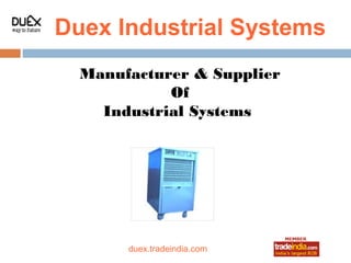 Duex Industrial Systems
  Manufacturer & Supplier
            Of
    Industrial Systems




                roto1234
       duex.tradeindia.com
 