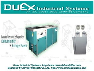 Duex Industrial Systems. http://www.duex-dehumidifier.com
Designed by Advent Infosoft Pvt. Ltd. http://www.eindiabusiness.com
 