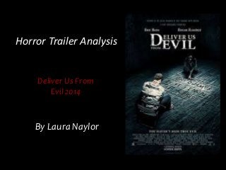 Horror Trailer Analysis
Deliver Us From
Evil 2014
By Laura Naylor
 
