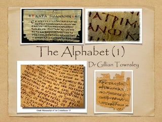 The Alphabet (1)

Dr Gillian Townsley

 