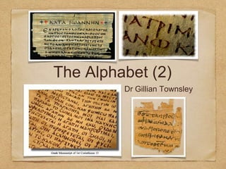 The Alphabet (2)

Dr Gillian Townsley

 