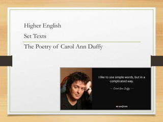 Higher English
Set Texts
The Poetry of Carol Ann Duffy
 