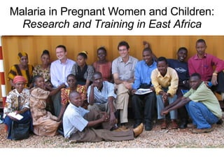 Malaria in Pregnant Women and Children: Research and Training in East Africa 
