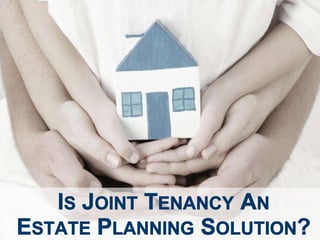 Is Joint Tenancy An Estate Planning Solution?
