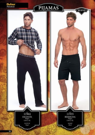 ART.
11935
BERMUDA
Negro
S-M-L-XL
SHORT
Black
NUEVO
ART.
11964
ESCOCÉS
Negro
S-M-L-XL
SCOTCH
Negro
16
PIJAMAS
Pijamas
 