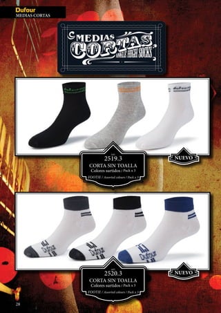 28
MEDIAS CORTAS
NUEVO
NUEVO
ART.
2519.3
CORTA SIN TOALLA
Colores surtidos / Pack x 3
FOOTIE / Assorted colours / Pack x 3
ART.
2520.3
CORTA SIN TOALLA
Colores surtidos / Pack x 3
FOOTIE / Assorted colours / Pack x 3
 