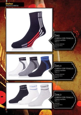 MEDIAS IN
ART.
2492
CORTA CON TOALLA
Colores surtidos
Pack x 1
TOWEL FOOTIE
Assorted colours
Pack x 1
ART.
2495.3
CORTA CON TOALLA
Colores surtidos
Pack x 3
TOWEL FOOTIE
Assorted colours
Pack x 3
ART.
2496.3
CORTA CON TOALLA
Colores surtidos
Pack x 3
Footie
Assorted colours
Pack x 3
32
MEDIAS CORTAS
 