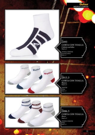 NVISIBLES
ART.
2015.3
CORTA CON TOALLA
Blanco
Pack x 3
footie
White
Pack x 3
ART.
2086.3
CORTA CON TOALLA
Blanco
Pack x 3
TOWEL FOOTIE
White
Pack x 3
ART.
2493
CORTA CON TOALLA
Colores surtidos
Pack x 1
TOWEL FOOTIE
Assorted colours
Pack x 1
33
MEDIAS CORTAS
 