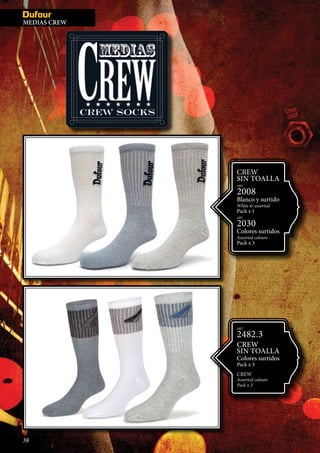 MEDIAS IN
ART.
2482.3
CREW
SIN TOALLA
Colores surtidos
Pack x 3
CREW
Assorted colours
Pack x 3
CREW
SIN TOALLA
ART.
2008
Blanco y surtido
White & assorted
Pack x 1
ART.
2030
Colores surtidos
Assorted colours
Pack x 3
38
MEDIAS CREW
 