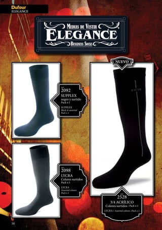 MEDIAS IN
ART.
2092
SUPPLEX
negro y surtido
Pack x 1
SUPPLEX
Black & assorted
Pack x 1
ART.
2528
3/4 ACRÍLICO
Colores surtidos / Pack x 1
LYCRA / Assorted colours /Pack x 1
ART.
2098
LYCRA
Colores surtidos
Pack x 1
LYCRA
Assorted colours
Pack x 1
NUEVO
50
ELEGANCE
 