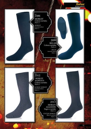 NVISIBLES
ART.
2486
MORLEY
Colores surtidos
Pack x 1
MORLEY
Assorted colours
Pack x 1
ART.
2513
MORLEY
ALGODÓN
Negro y surtido
Pack x 1
COTTON MORLEY
Black & assorted
Pack x 1
ART.
2512
MORLEY
ACRÍLICO
Colores surtidos
Pack x 1
ACRILIC MORLEY
Assorted colours
Pack x 1
51
ELEGANCE
ART.
2099
RELAX
Colores surtidos
Pack x 1
RELAX
Assorted colours
Pack x 1
 