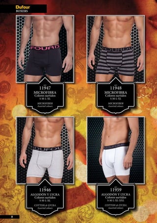 BOXERS
8
ART.
11947
MICROFIBRA
Colores surtidos
S-M-L-XL
MICROFIBER
Assorted colours
ART.
11959
ALGODÓN Y LyCRA
Colores surtidos
S-M-L-XL-XXL
COTTON & LYCRA
Assorted colours
ART.
11948
MICROFIBRA
Colores surtidos
S-M-L-XL
MICROFIBER
Assorted colours
ART.
11946
ALGODÓN Y LyCRA
Colores surtidos
S-M-L-XL
COTTON & LYCRA
Assorted colours
 