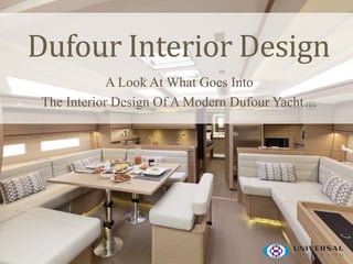 Dufour Interior Design
A Look At What Goes Into
The Interior Design Of A Modern Dufour Yacht…
 