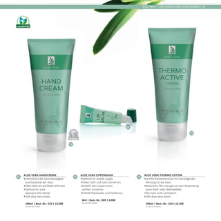 01
03
DERMATO
LOGICALLYCO
NFIRMED
02
ALOE VERA | EINE KÖNIGIN DER HEILPFLANZEN | 19
01
Aloe Vera Handcreme
•	Unterstützt die Geschmeidigkeit
und Elastizität der Haut
•	Zieht sofort ein und fettet nicht nach
•	Optimal für stark
beanspruchte Hände
•	50% Aloe Vera Anteil	
100ml | Best.-Nr.: 310 | 13,00€	
(13,00€ PRO 100ml)
02
Aloe Vera Lippenbalm
•	Optimal für spröde Lippen
•	Fettet nicht und zieht schnell ein
•	Verleiht den Lippen einen
sanften Schimmer
•	Enthält Sheabutter und Panthenol	
8ml | Best.-Nr.: 309 | 6,90€	
(93,75€ PRO 100ml)
03
Aloe Vera Thermo Lotion
•	Leichte Körperemulsion mit beruhigender
Wirkung für die Haut
•	Natürliche Öle erzeugen je nach Anwendung
einen Kühl- oder Wärmeeffekt
•	Die Haut wirkt samtweich
•	70% Aloe Vera Anteil	
100ml | Best.-Nr.: 324 | 15,50€	
(15,50€ PRO 100ml)
 